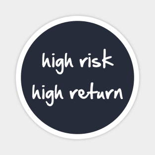 High Risk High Return Magnet